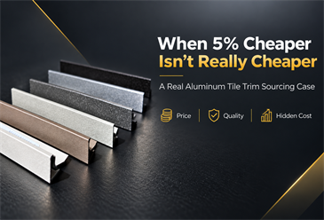 When 5% Cheaper Isn’t Really Cheaper: A Real Aluminum Tile Trim Sourcing Case